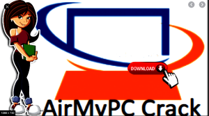 AirMyPC 5.3 Crack With Registration Key Latest Version 2022